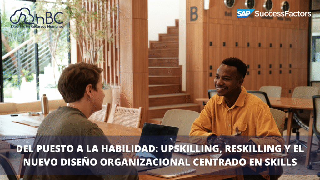 Del puesto a la habilidad: Upskilling, reskilling y el nuevo diseño organizacional centrado en skills